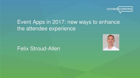 Event Apps in 2017: new ways to enhance the attendee experience