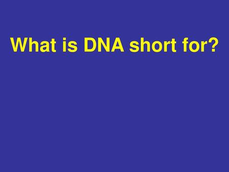 What is DNA short for?.