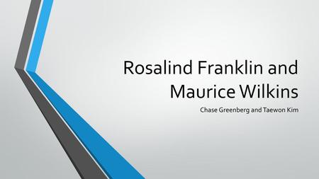 Rosalind Franklin and Maurice Wilkins