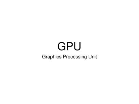 Graphics Processing Unit