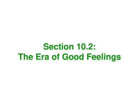 Section 10.2: The Era of Good Feelings