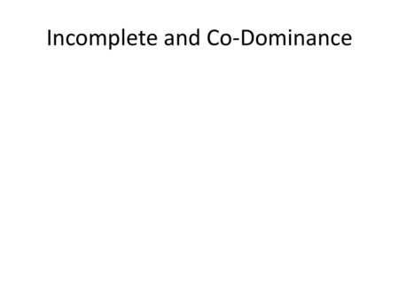 Incomplete and Co-Dominance