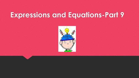 Expressions and Equations-Part 9