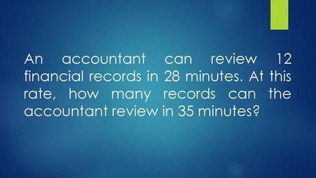 An accountant can review 12 financial records in 28 minutes