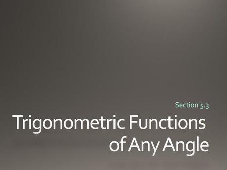 Trigonometric Functions of Any Angle