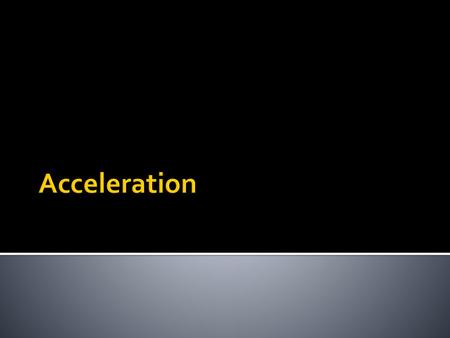 Acceleration.