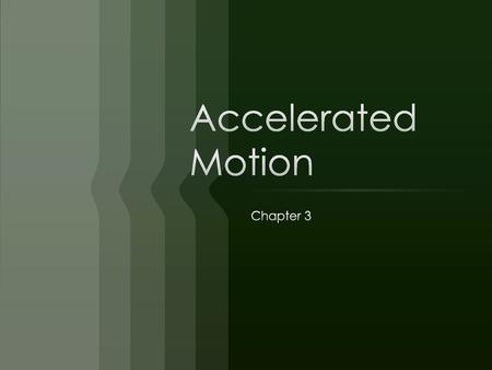 Accelerated Motion Chapter 3.