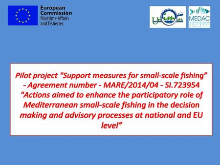 Pilot project Support measures for small-scale fishing” - Agreement number - MARE/2014/04 - SI.723954 Actions aimed to enhance the participatory role.