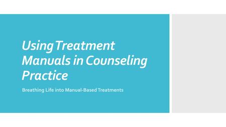 Using Treatment Manuals in Counseling Practice