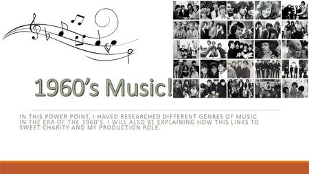 1960’s Music! IN THIS POWER POINT, I HAVED RESEARCHED DIFFERENT GENRES OF MUSIC IN THE ERA OF THE 1960’S. I WILL ALSO BE EXPLAINING HOW THIS LINKS TO.