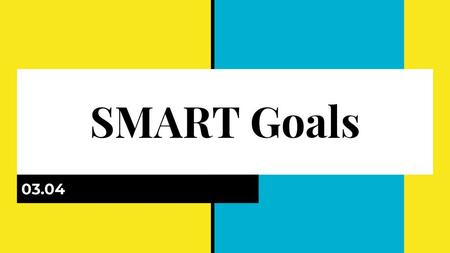 SMART Goals 03.04.