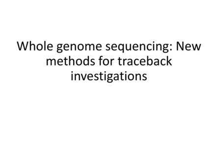 Whole genome sequencing: New methods for traceback investigations