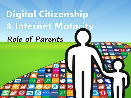 Digital Citizenship & Internet Maturity Role of Parents.