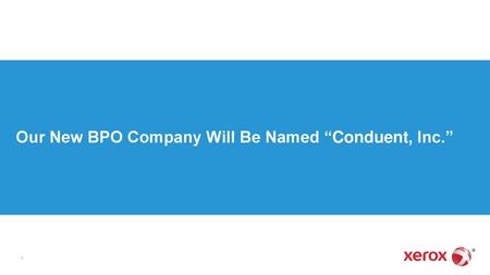 Our New BPO Company Will Be Named “Conduent, Inc.”