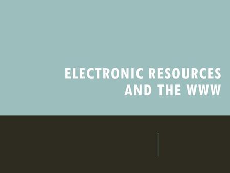 Electronic Resources and the WWW