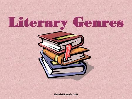 Literary Genres Walsh Publishing Co. 2009.