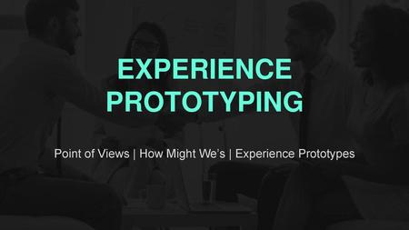 EXPERIENCE PROTOTYPING