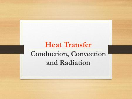 Heat Transfer Conduction, Convection and Radiation