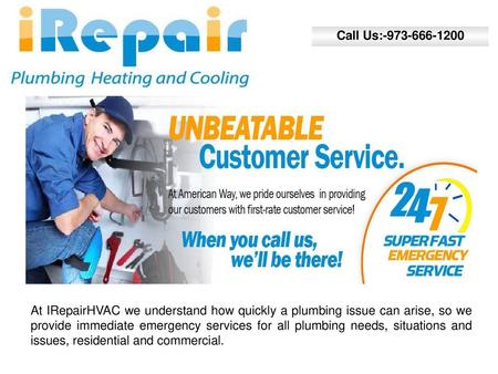 Call Us:-973-666-1200 ll At IRepairHVAC we understand how quickly a plumbing issue can arise, so we provide immediate emergency services for all plumbing.