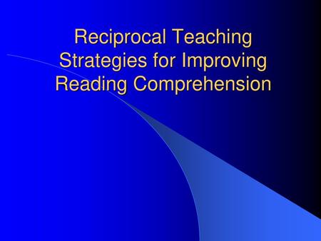 Reciprocal Teaching Strategies for Improving Reading Comprehension