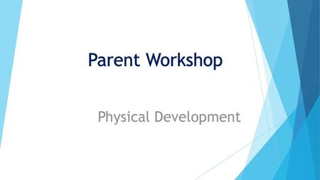 Parent Workshop Physical Development.