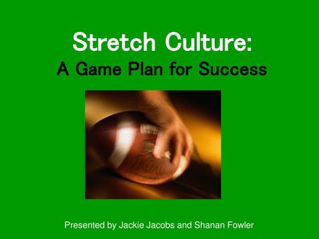 Stretch Culture: A Game Plan for Success