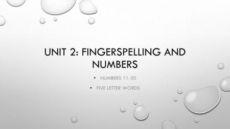 Unit 2: fingerspelling and numbers