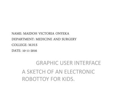 GRAPHIC USER INTERFACE A SKETCH OF AN ELECTRONIC ROBOTTOY FOR KIDS.