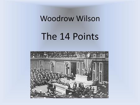 Woodrow Wilson The 14 Points.