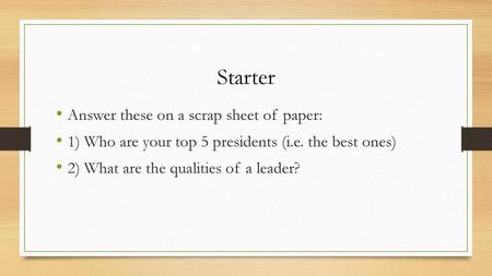 Starter Answer these on a scrap sheet of paper: