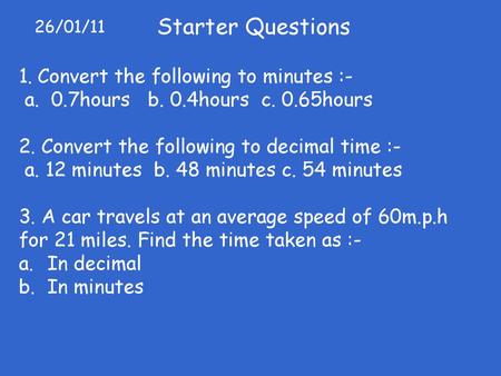 Starter Questions Convert the following to minutes :-