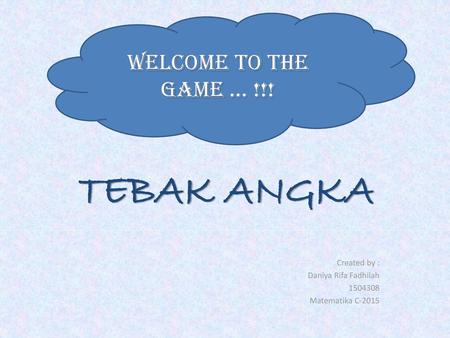 TEBAK ANGKA WELCOME TO THE GAME ... !!! Created by :