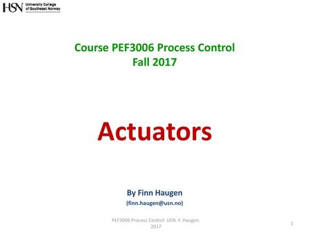 Course PEF3006 Process Control Fall 2017 Actuators By Finn Haugen 