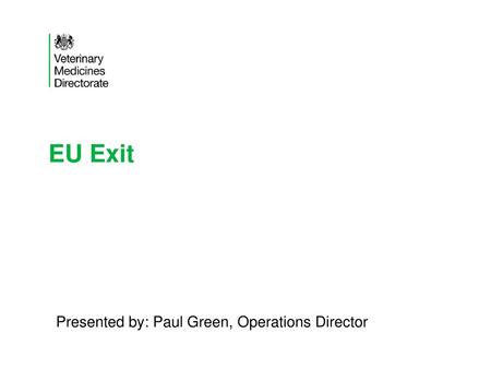 EU Exit Presented by: Paul Green, Operations Director.