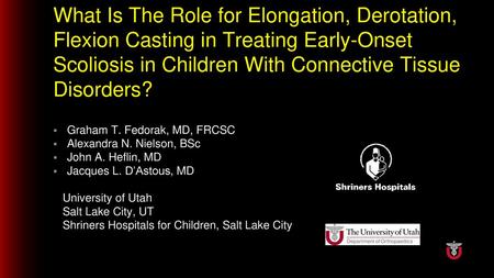 What Is The Role for Elongation, Derotation, Flexion Casting in Treating Early-Onset Scoliosis in Children With Connective Tissue Disorders? Graham T.