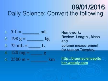 09/01/2016 Daily Science: Convert the following: 5 L = _______ mL