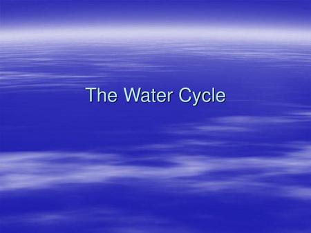 The Water Cycle.