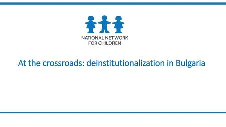 At the crossroads: deinstitutionalization in Bulgaria