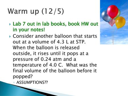 Warm up (12/5) Lab 7 out in lab books, book HW out in your notes!