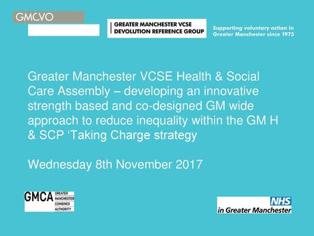 Greater Manchester VCSE Health & Social Care Assembly – developing an innovative strength based and co-designed GM wide approach to reduce inequality within.