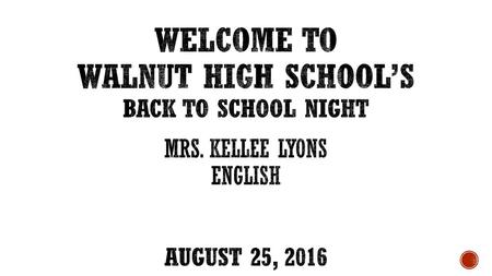 Welcome to Walnut High School’s Back to School Night Mrs