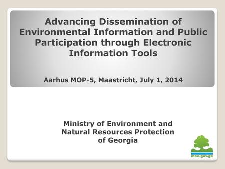 Advancing Dissemination of Environmental Information and Public Participation through Electronic Information Tools Aarhus MOP-5, Maastricht, July 1, 2014.