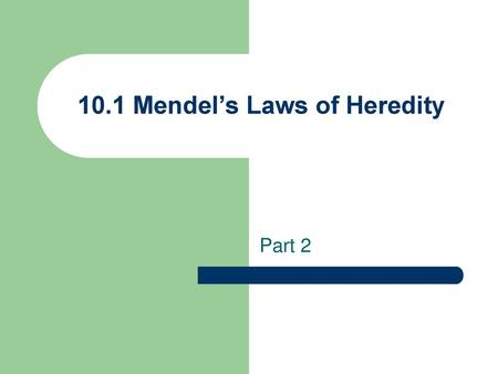 10.1 Mendel’s Laws of Heredity