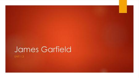 James Garfield Unit 1.3.