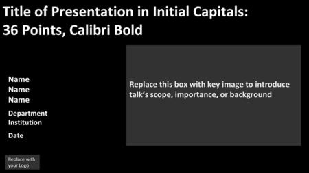 Title of Presentation in Initial Capitals: 36 Points, Calibri Bold