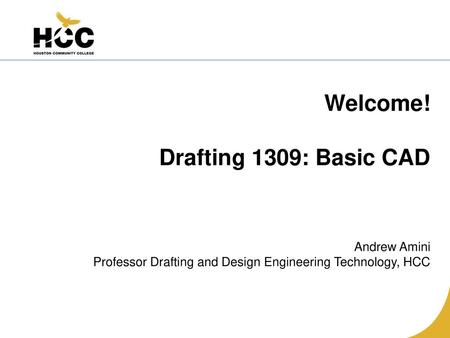 Welcome! Drafting 1309: Basic CAD