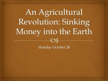 An Agricultural Revolution: Sinking Money into the Earth