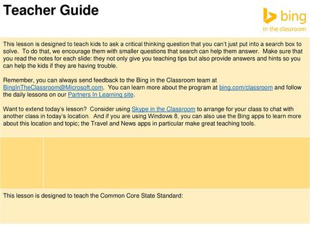 Teacher Guide This lesson is designed to teach kids to ask a critical thinking question that you can’t just put into a search box to solve. To do that,