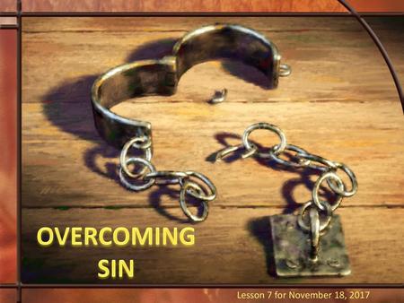 OVERCOMING SIN Lesson 7 for November 18, 2017.