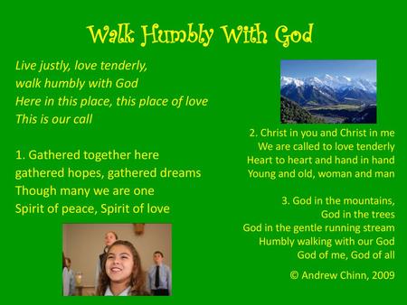 Walk Humbly With God Live justly, love tenderly, walk humbly with God